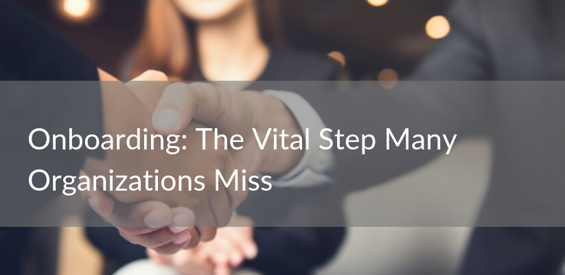 Onboarding: The Vital Step Many Organizations Miss