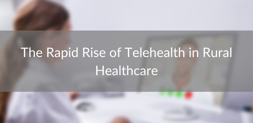 Rapid Rise of Telehealth in Rural Healthcare